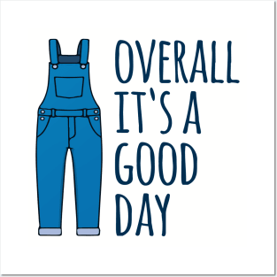 Overall It's A Good Day Posters and Art